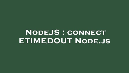 如何解决Node.js ETIMEDOUT 超时错误的技巧与策略