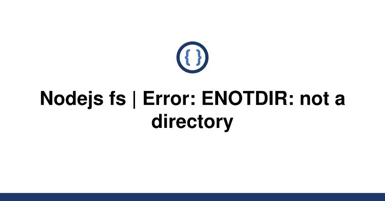 Node.js ENOTDIR错误解决方案，ENOTDIR: not a directory, opendir