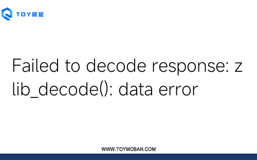 Failed to decode response: zlib_decode(): data error