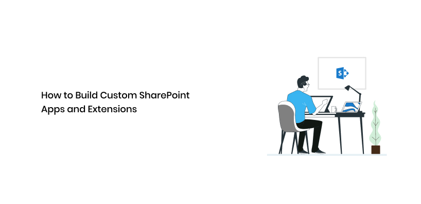 如何构建自定义 SharePoint 应用程序和扩展